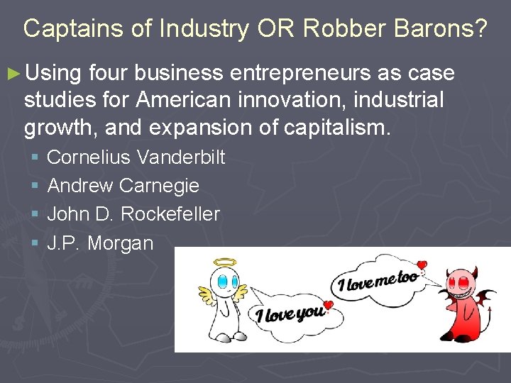 Captains of Industry OR Robber Barons? ► Using four business entrepreneurs as case studies