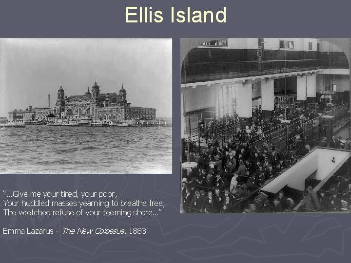 Ellis Island “…Give me your tired, your poor, Your huddled masses yearning to breathe