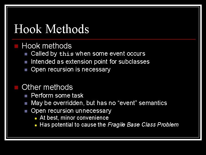 Hook Methods n Hook methods n n Called by this when some event occurs
