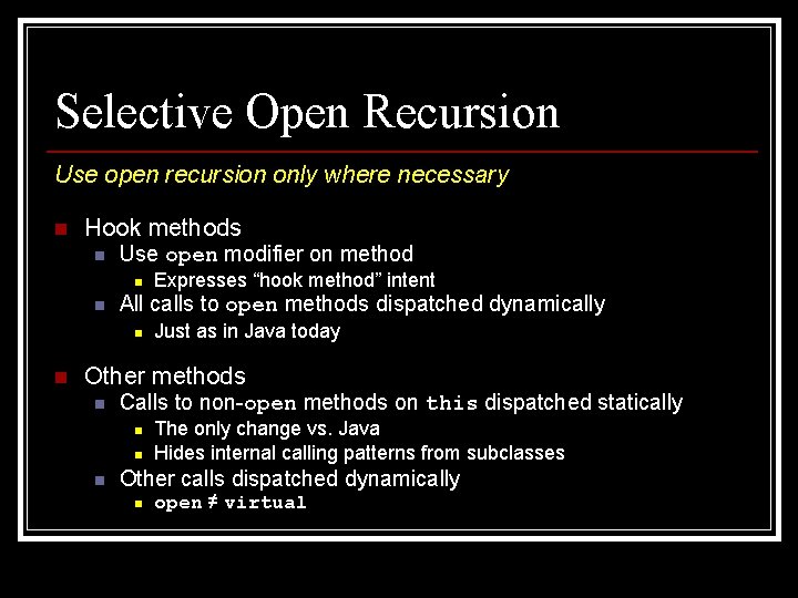 Selective Open Recursion Use open recursion only where necessary n Hook methods n Use