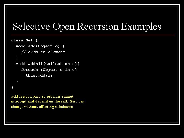 Selective Open Recursion Examples class Set { void add(Object o) { // adds an