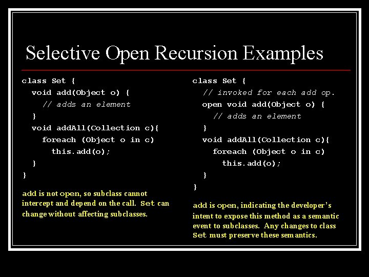 Selective Open Recursion Examples class Set { void add(Object o) { // adds an