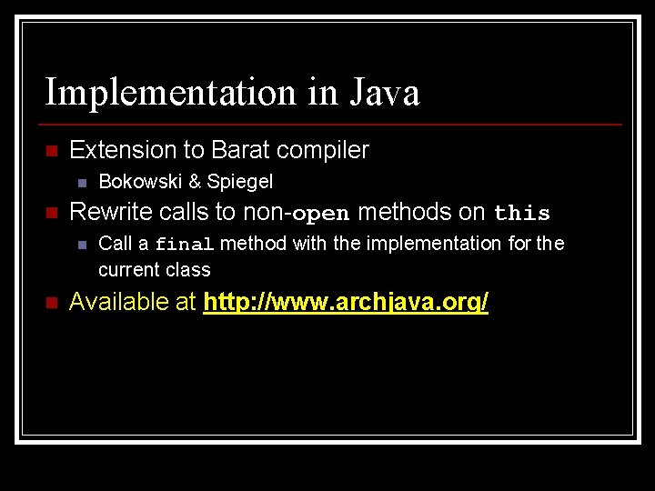 Implementation in Java n Extension to Barat compiler n n Rewrite calls to non-open
