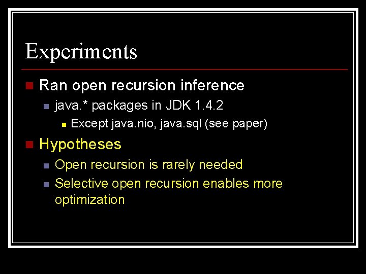 Experiments n Ran open recursion inference n java. * packages in JDK 1. 4.