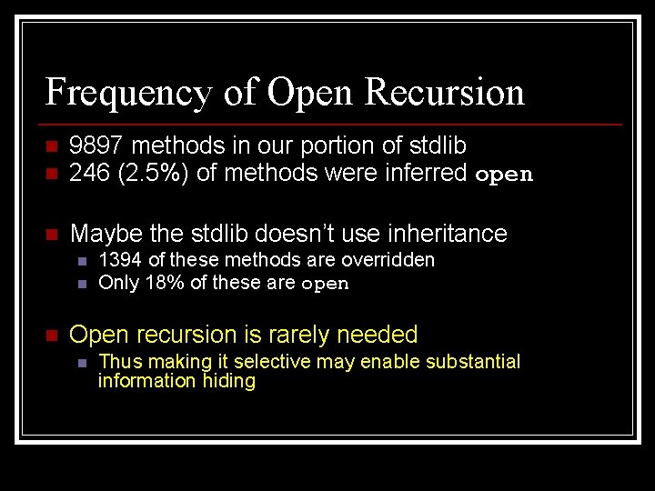 Frequency of Open Recursion n n 9897 methods in our portion of stdlib 246