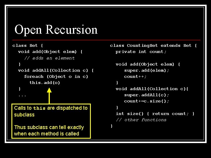 Open Recursion class Set { void add(Object elem) { // adds an element }