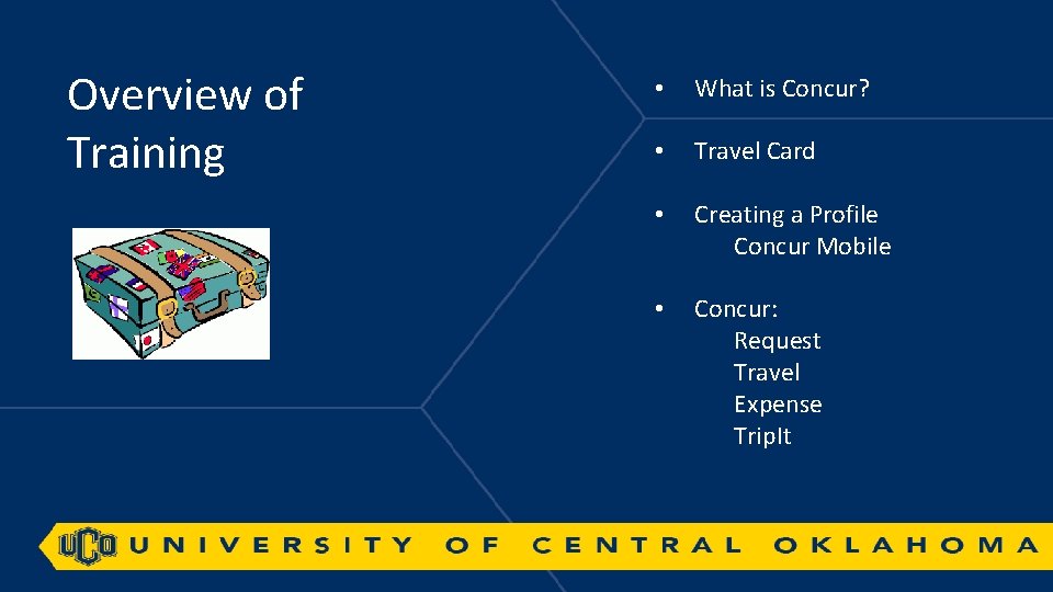 Overview of Training • What is Concur? • Travel Card • Creating a Profile