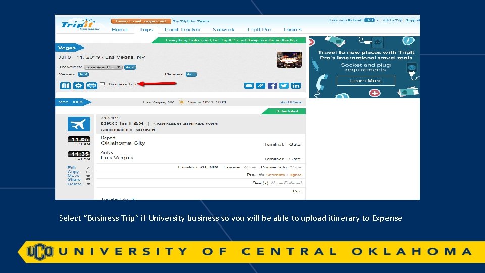 Select “Business Trip” if University business so you will be able to upload itinerary