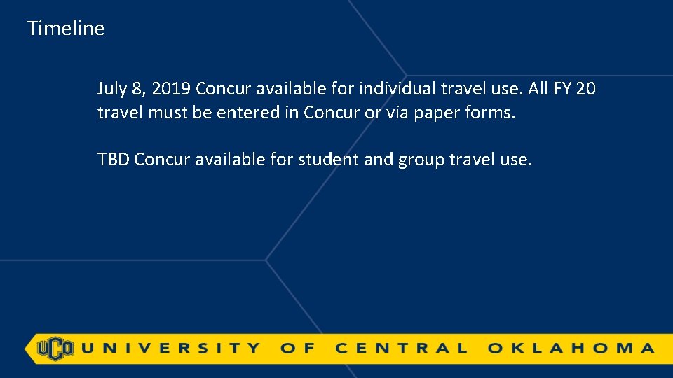 Timeline July 8, 2019 Concur available for individual travel use. All FY 20 travel