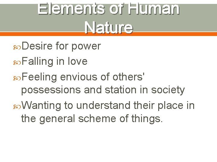 Elements of Human Nature Desire for power Falling in love Feeling envious of others'