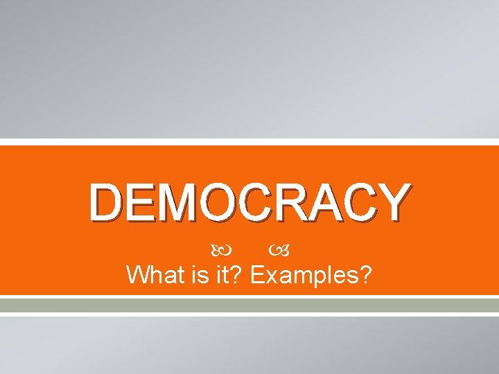 DEMOCRACY What is it? Examples? 