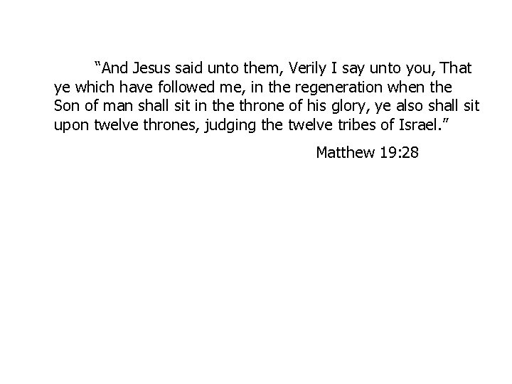 “And Jesus said unto them, Verily I say unto you, That ye which have