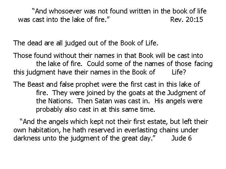 “And whosoever was not found written in the book of life was cast into