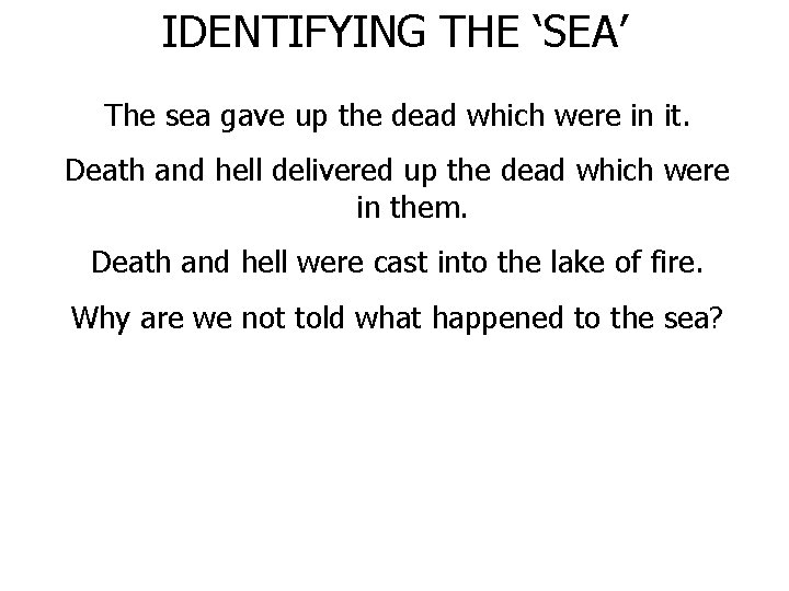 IDENTIFYING THE ‘SEA’ The sea gave up the dead which were in it. Death