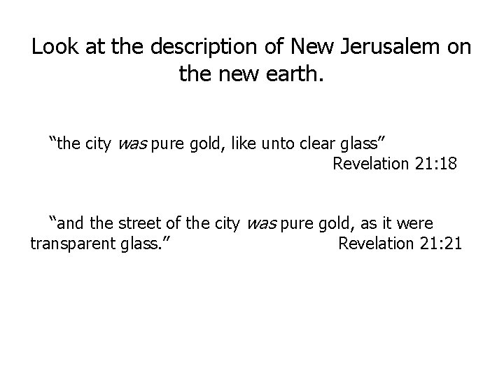 Look at the description of New Jerusalem on the new earth. “the city was