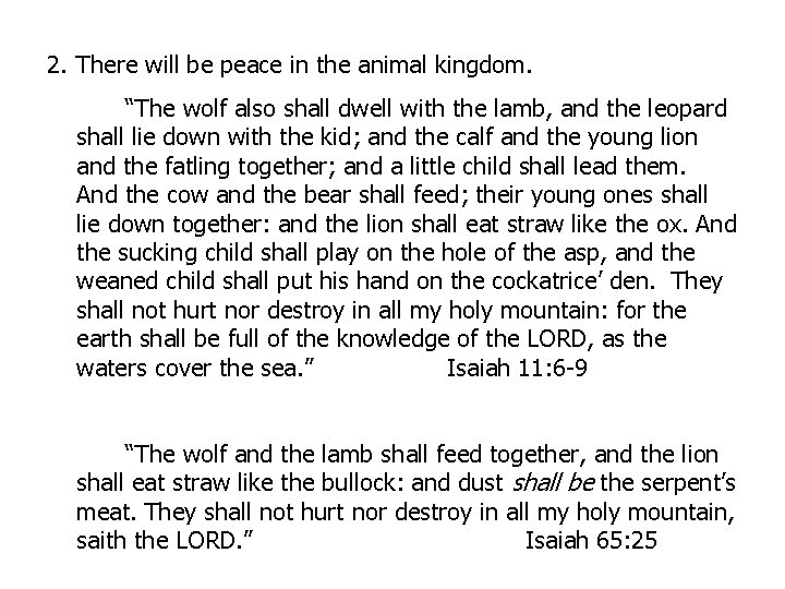 2. There will be peace in the animal kingdom. “The wolf also shall dwell