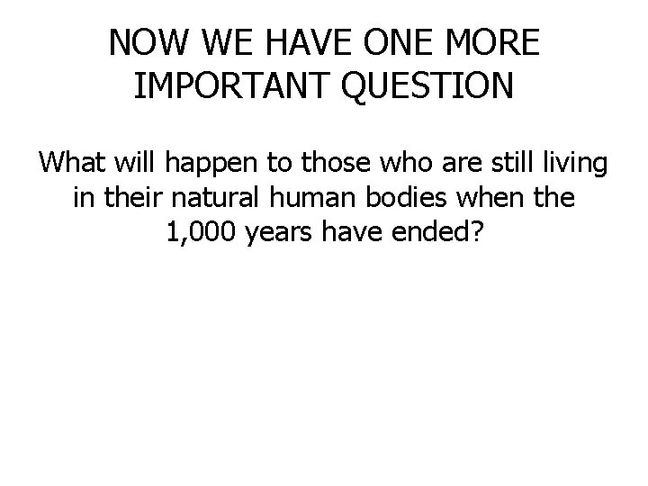 NOW WE HAVE ONE MORE IMPORTANT QUESTION What will happen to those who are