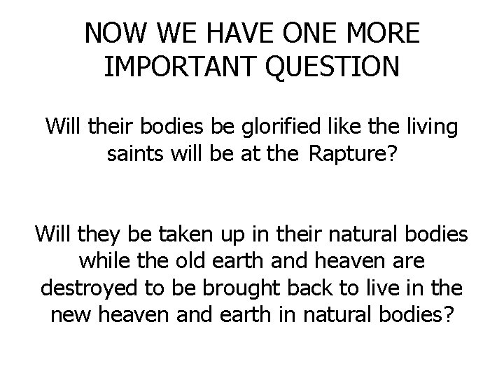 NOW WE HAVE ONE MORE IMPORTANT QUESTION Will their bodies be glorified like the