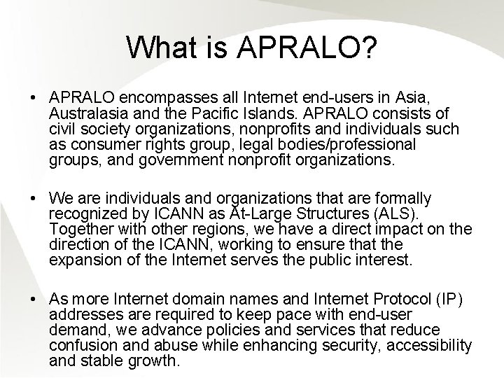 What is APRALO? • APRALO encompasses all Internet end-users in Asia, Australasia and the