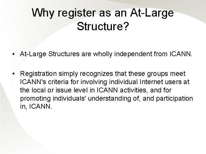 Why register as an At-Large Structure? • At-Large Structures are wholly independent from ICANN.