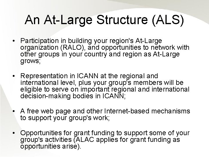 An At-Large Structure (ALS) • Participation in building your region's At-Large organization (RALO), and