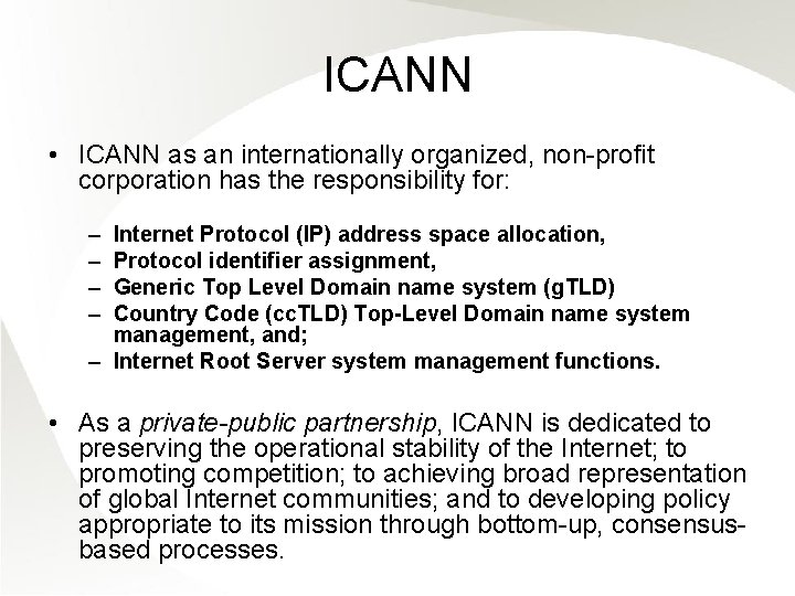 ICANN • ICANN as an internationally organized, non-profit corporation has the responsibility for: –