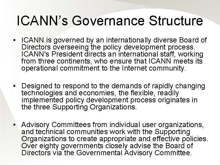 ICANN’s Governance Structure • ICANN is governed by an internationally diverse Board of Directors
