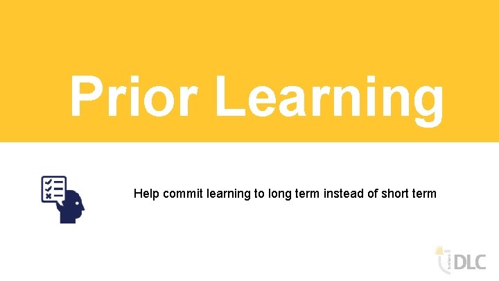 Prior Learning Help commit learning to long term instead of short term 
