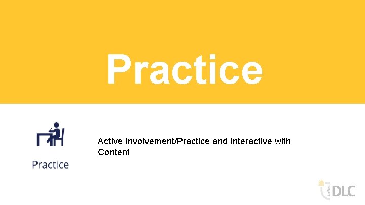 Practice Active Involvement/Practice and Interactive with Content 