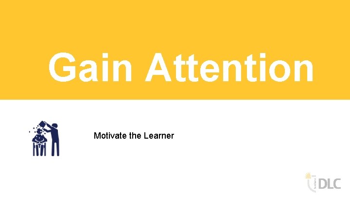 Gain Attention Motivate the Learner 