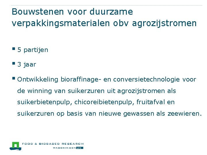 Bouwstenen voor duurzame verpakkingsmaterialen obv agrozijstromen § 5 partijen § 3 jaar § Ontwikkeling