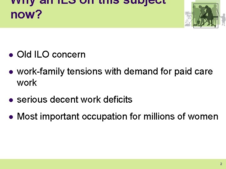 Why an ILS on this subject now? l Old ILO concern l work-family tensions