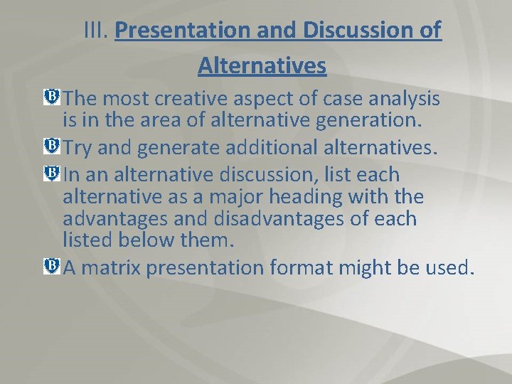 III. Presentation and Discussion of Alternatives The most creative aspect of case analysis is
