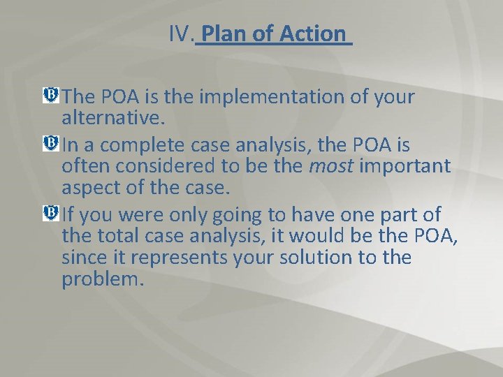 IV. Plan of Action The POA is the implementation of your alternative. In a