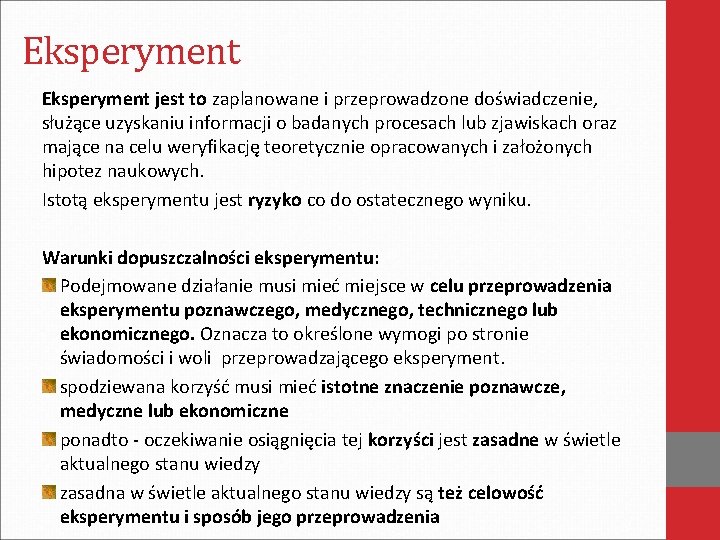 Eksperyment jest to zaplanowane i przeprowadzone doświadczenie, służące uzyskaniu informacji o badanych procesach lub