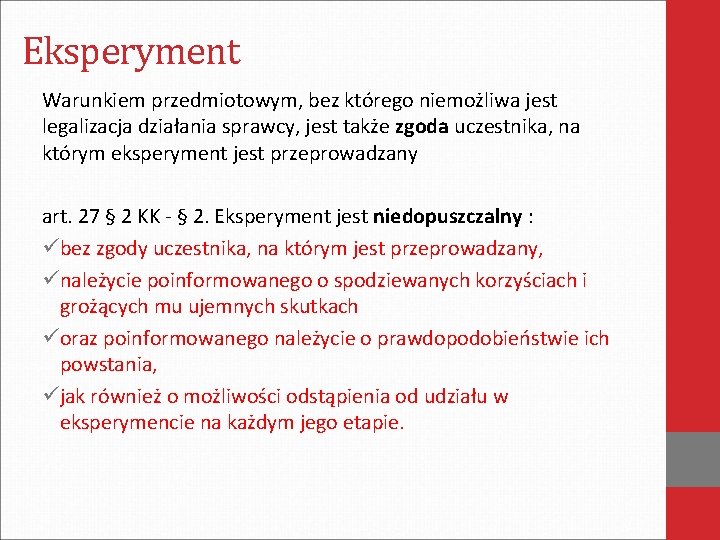 Eksperyment Warunkiem przedmiotowym, bez którego niemożliwa jest legalizacja działania sprawcy, jest także zgoda uczestnika,