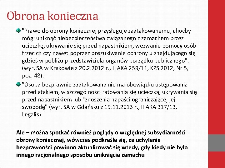 Obrona konieczna "Prawo do obrony koniecznej przysługuje zaatakowanemu, choćby mógł uniknąć niebezpieczeństwa związanego z