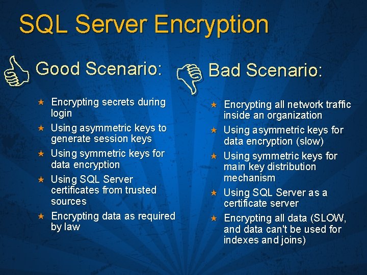 SQL Server Encryption Good Scenario: Encrypting secrets during login Using asymmetric keys to generate