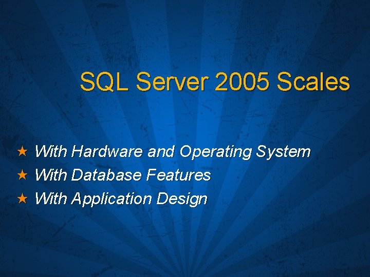 SQL Server 2005 Scales With Hardware and Operating System With Database Features With Application