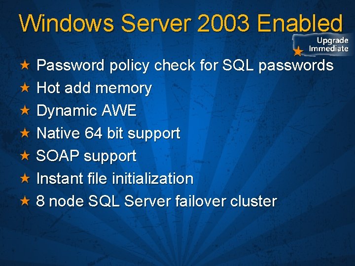 Windows Server 2003 Enabled Password policy check for SQL passwords Hot add memory Dynamic