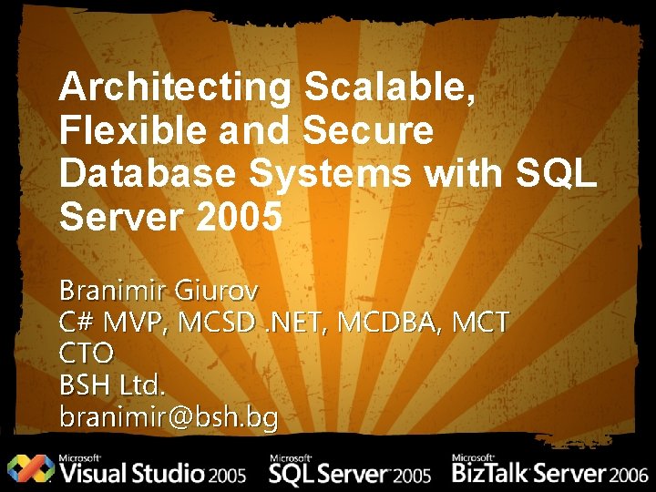 Architecting Scalable, Flexible and Secure Database Systems with SQL Server 2005 Branimir Giurov C#
