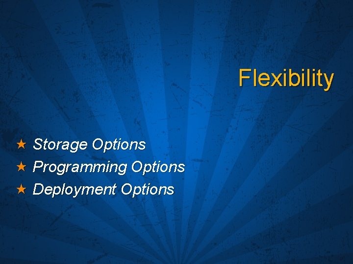 Flexibility Storage Options Programming Options Deployment Options 