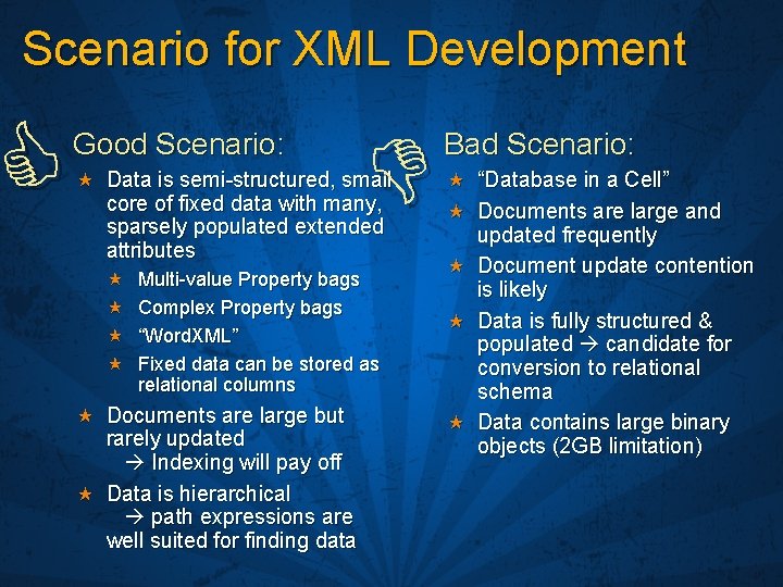 Scenario for XML Development Good Scenario: Data is semi-structured, small core of fixed data