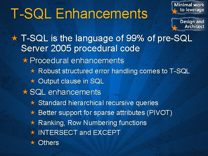 T-SQL Enhancements T-SQL is the language of 99% of pre-SQL Server 2005 procedural code