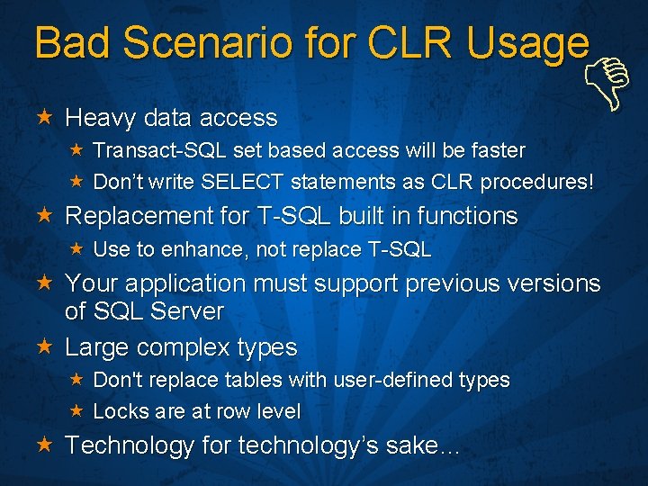 Bad Scenario for CLR Usage Heavy data access Transact-SQL set based access will be