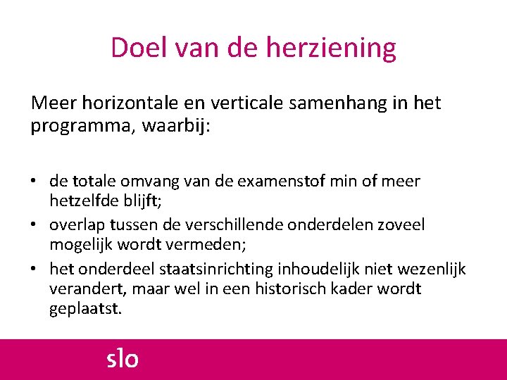 Doel van de herziening Meer horizontale en verticale samenhang in het programma, waarbij: •