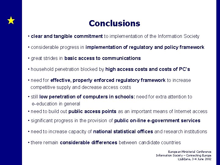 Conclusions • clear and tangible commitment to implementation of the Information Society • considerable