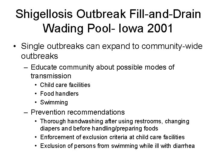 Shigellosis Outbreak Fill-and-Drain Wading Pool- Iowa 2001 • Single outbreaks can expand to community-wide