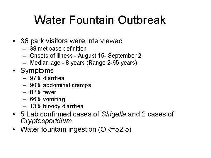 Water Fountain Outbreak • 86 park visitors were interviewed – 38 met case definition