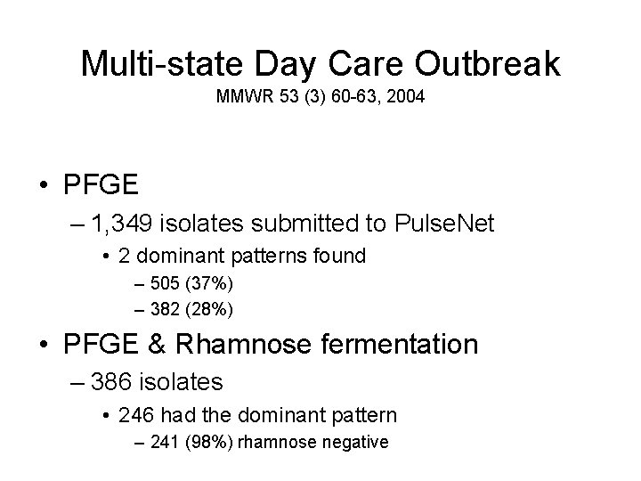 Multi-state Day Care Outbreak MMWR 53 (3) 60 -63, 2004 • PFGE – 1,